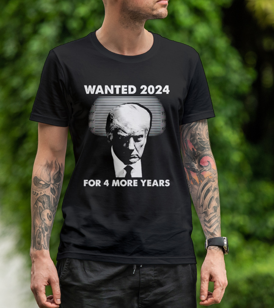 Wanted 2024 For 4 More Years T-Shirt