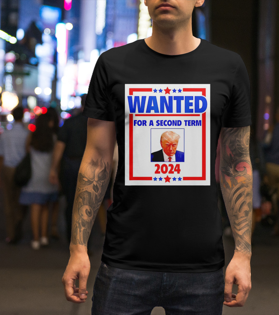 WANTED Trump For A Second Term 2024 T-Shirt