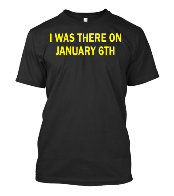 I Was There On January 6th Capitol Event Recognition T-Shirt