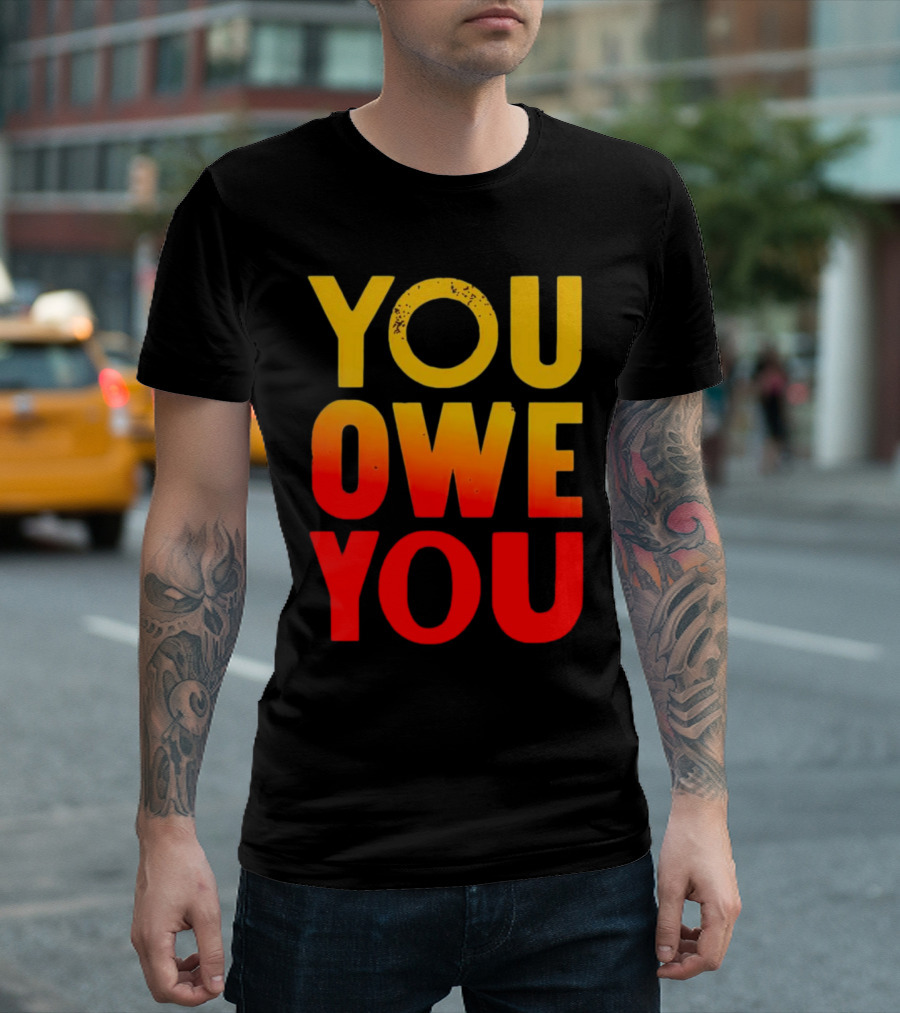 YOU OWE YOU Bold Motivational Gradient Text T-Shirt
