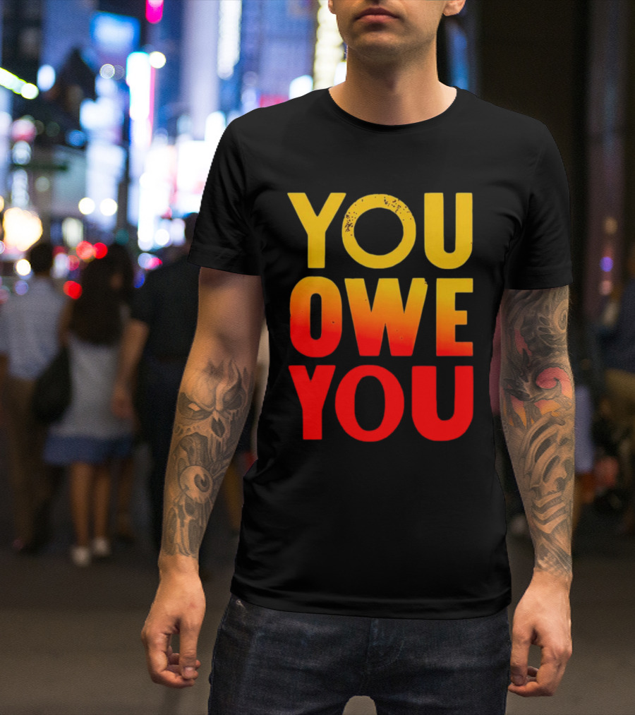 YOU OWE YOU Bold Motivational Gradient Text T-Shirt