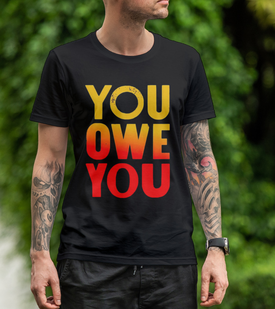 YOU OWE YOU Bold Motivational Gradient Text T-Shirt