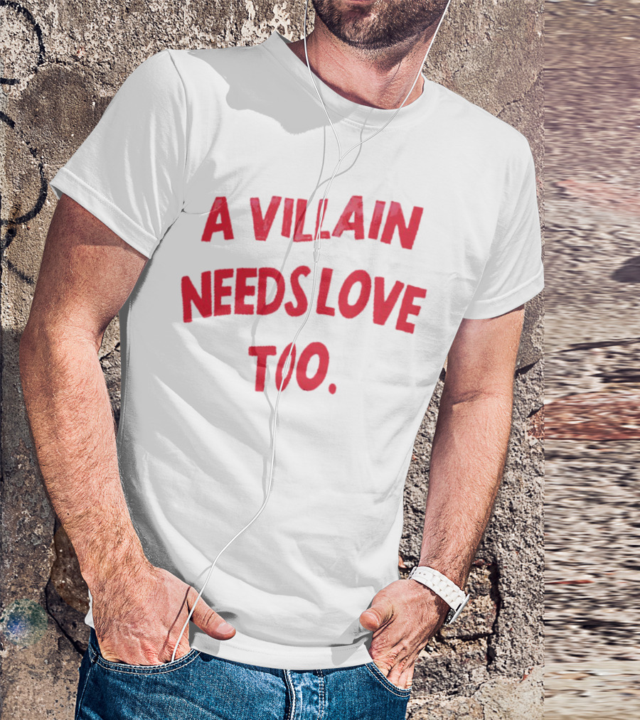 A Villain Needs Love Too T-Shirt