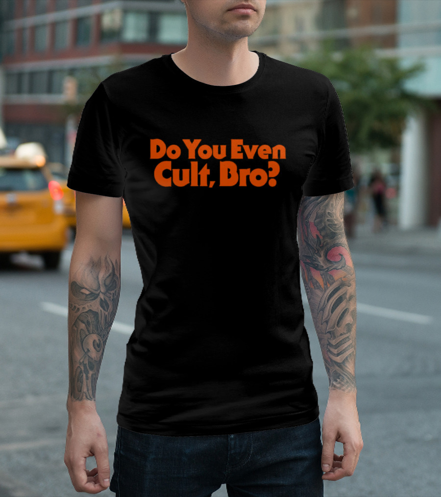 Do You Even Cult Bro? Bold Orange Text T-Shirt