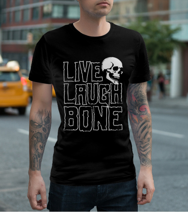 Live Laugh Bone Skull Text With Skeleton Face T-Shirt