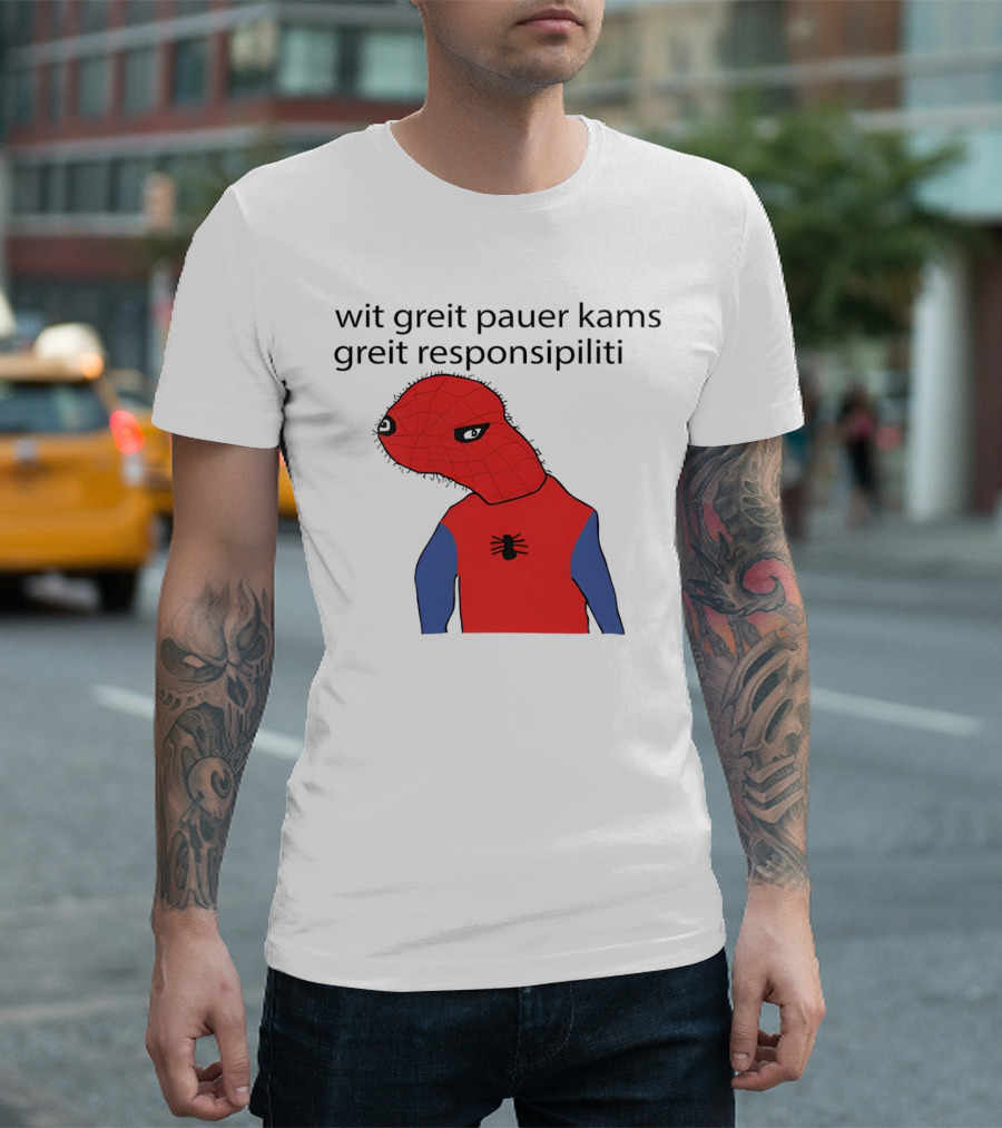 Wit Greit Pauer Kams Greit Responsipiliti Spooderman T-Shirt