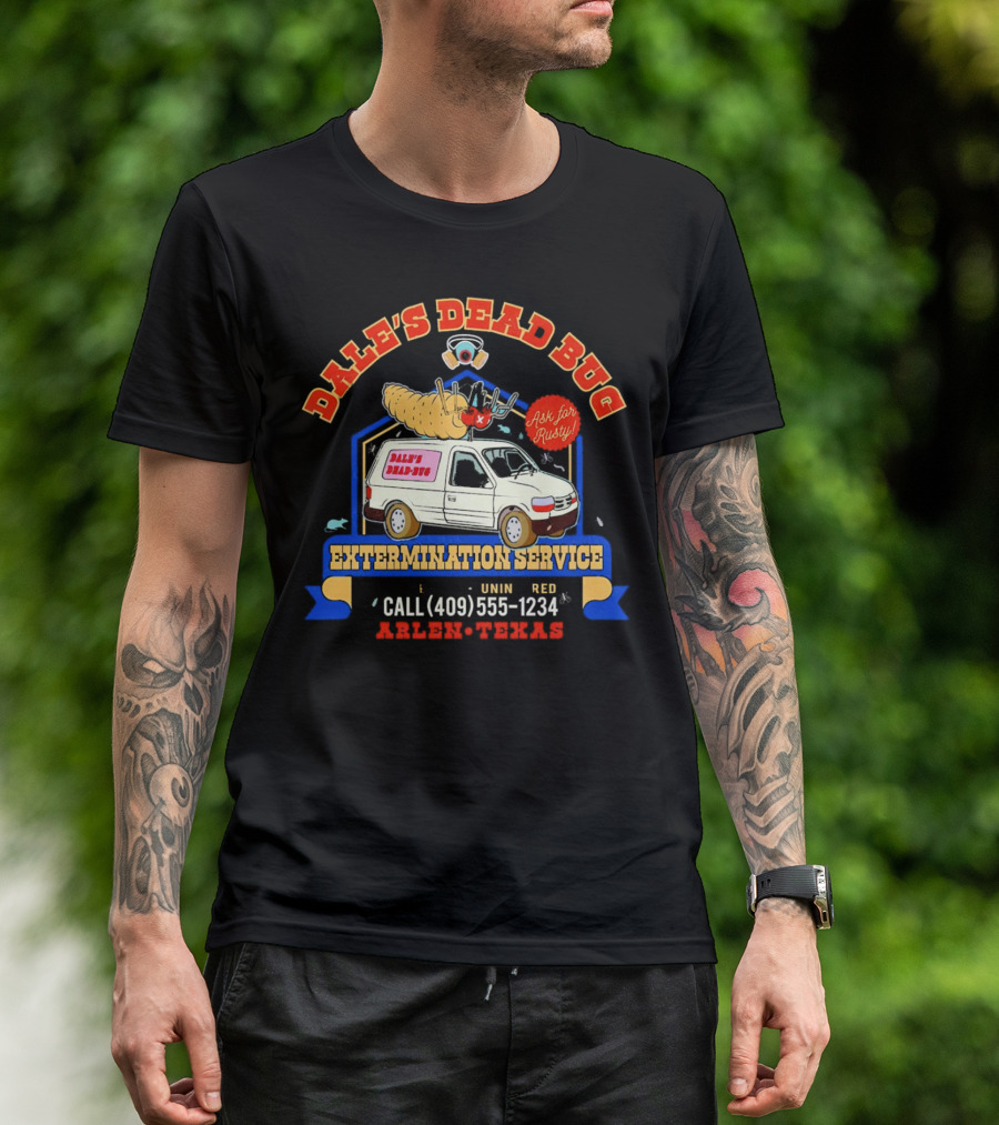 Dale's Dead Bug Extermination Service Ask For Rusty Call 409-555-1234 Arlen Texas T-Shirt