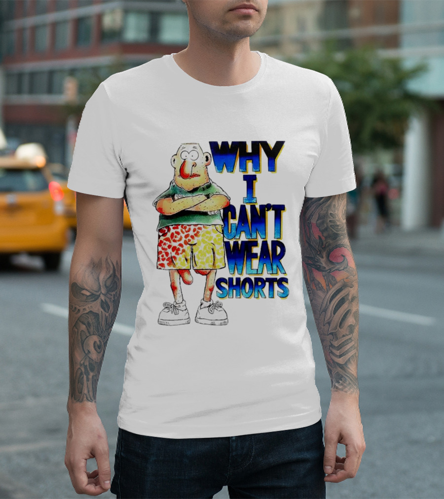 Why I Can't Wear Shorts Cartoon Character with Funny Expression and Colorful Shorts T-Shirt