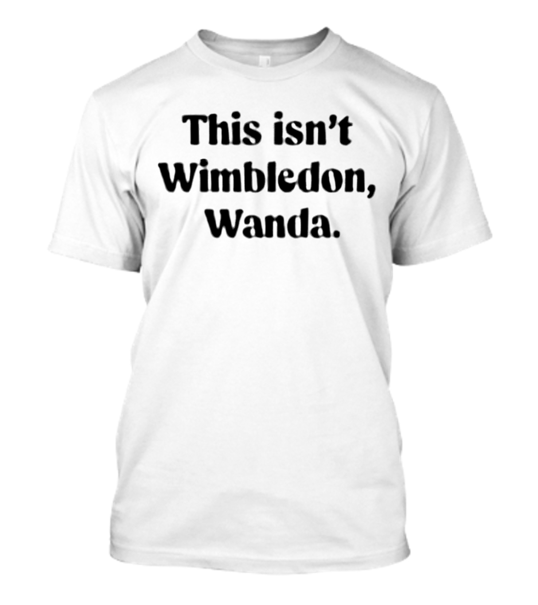 This Isn’t Wimbledon Wanda Tennis Reference Humor T-Shirt