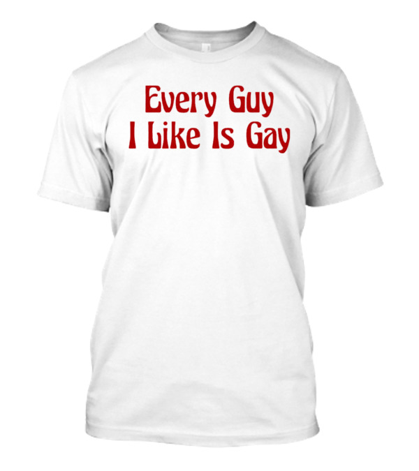 Every Guy I Like Is Gay Retro T-Shirt