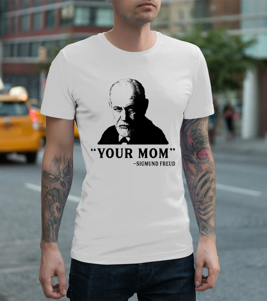 Your Mom Quote Sigmund Freud Dark Humor T-Shirt