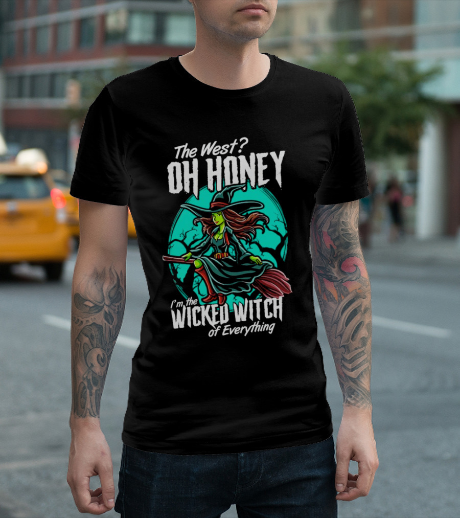The West Oh Honey I'm the Wicked Witch of Everything Halloween T-Shirt
