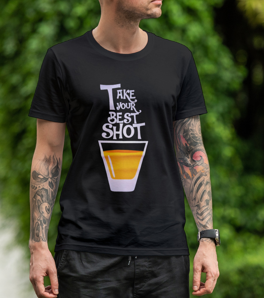 Take Your Best Shot Text With Whiskey Glass T-Shirt