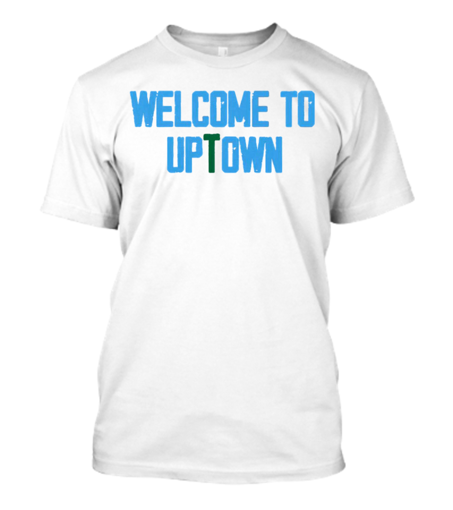 Welcome To Uptown T-Shirt
