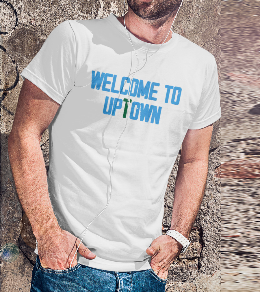Welcome To Uptown T-Shirt