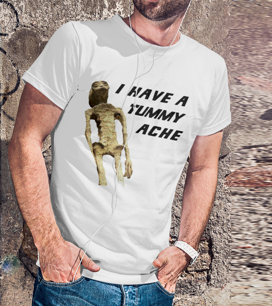 I Have A Tummy Ache Alien Mummy T-Shirt