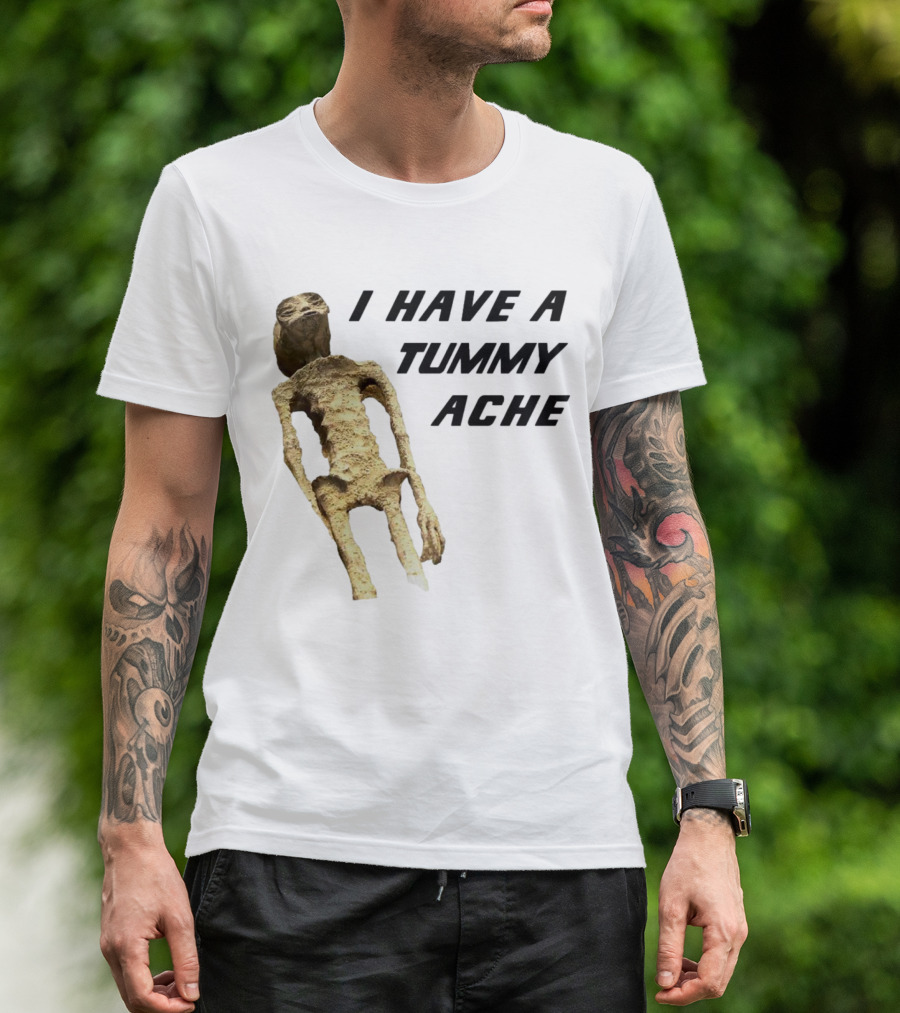 I Have A Tummy Ache Alien Mummy T-Shirt