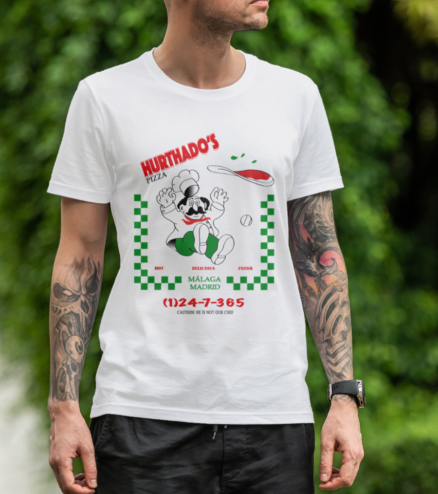 Hurthado's Pizza Málaga Madrid Hot Delicious Fresh Caution Not Our Chef T-Shirt