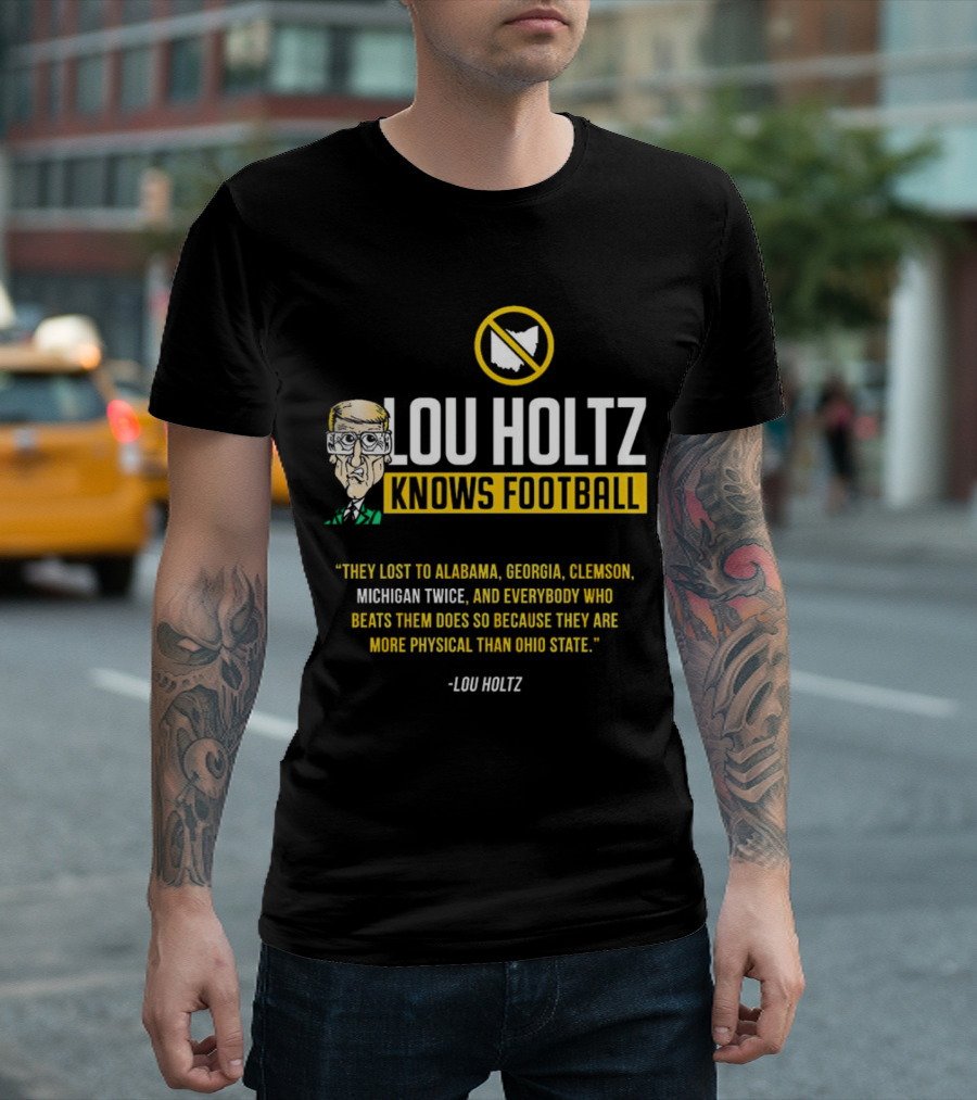 Lou Holtz Knows Football Ohio State Physical Michigan Alabama Georgia Clemson T-Shirt