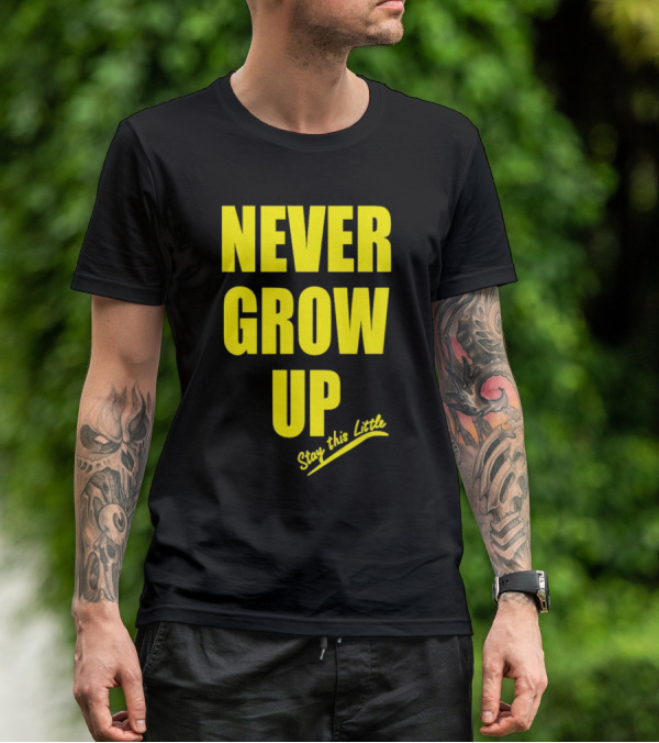 Never Grow Up Stay This Little T-Shirt