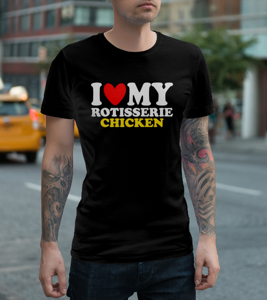 I Love My Heart Rotisserie Chicken T-Shirt