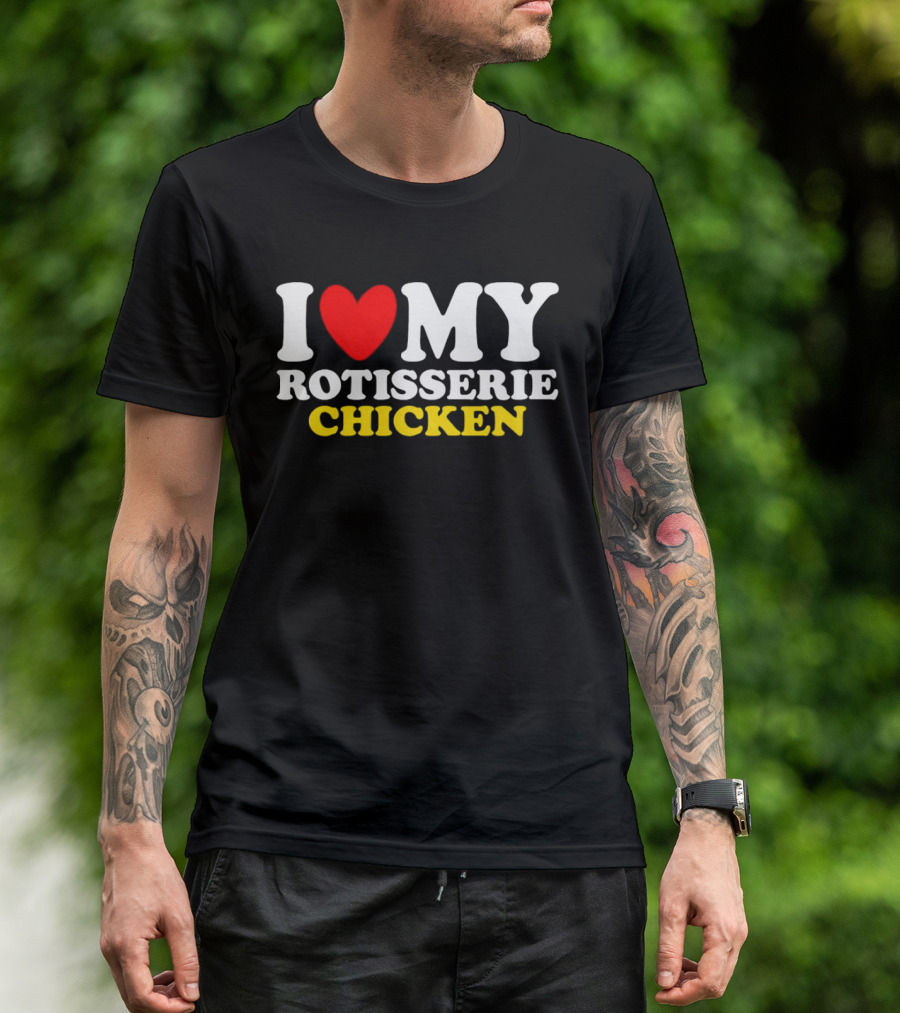 I Love My Heart Rotisserie Chicken T-Shirt