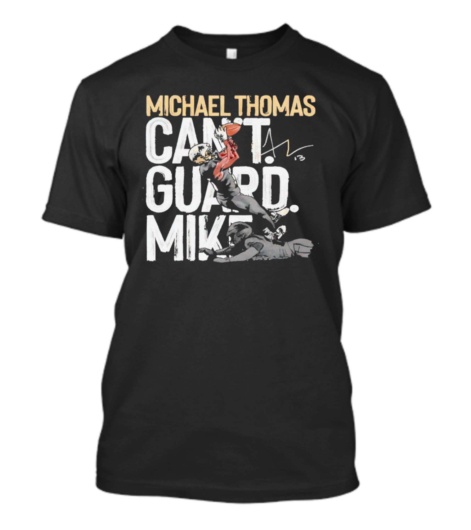 Michael Thomas Can't Guard Mike New Orleans Saints Signature T-Shirt