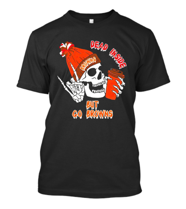 Dead Inside But Go Browns Skeleton With Coffee And Beanie T-Shirt