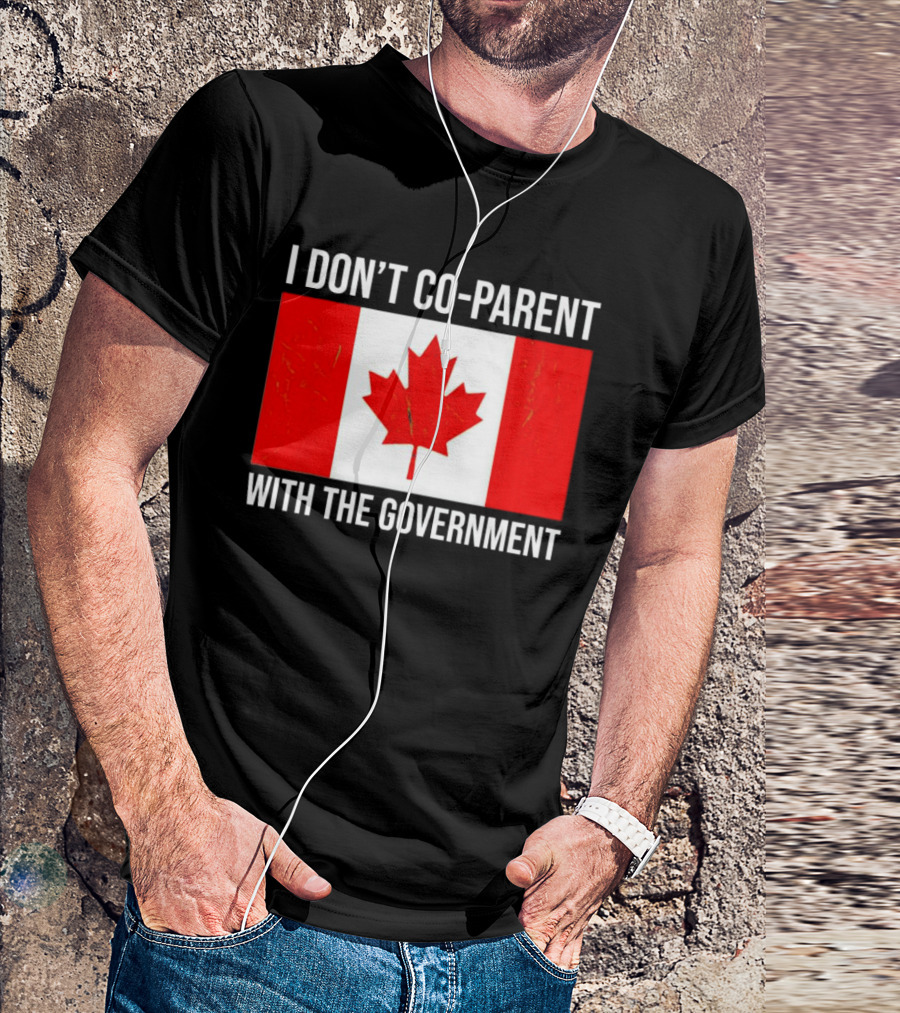 I Don’t Co-Parent With The Government Canada Flag T-Shirt