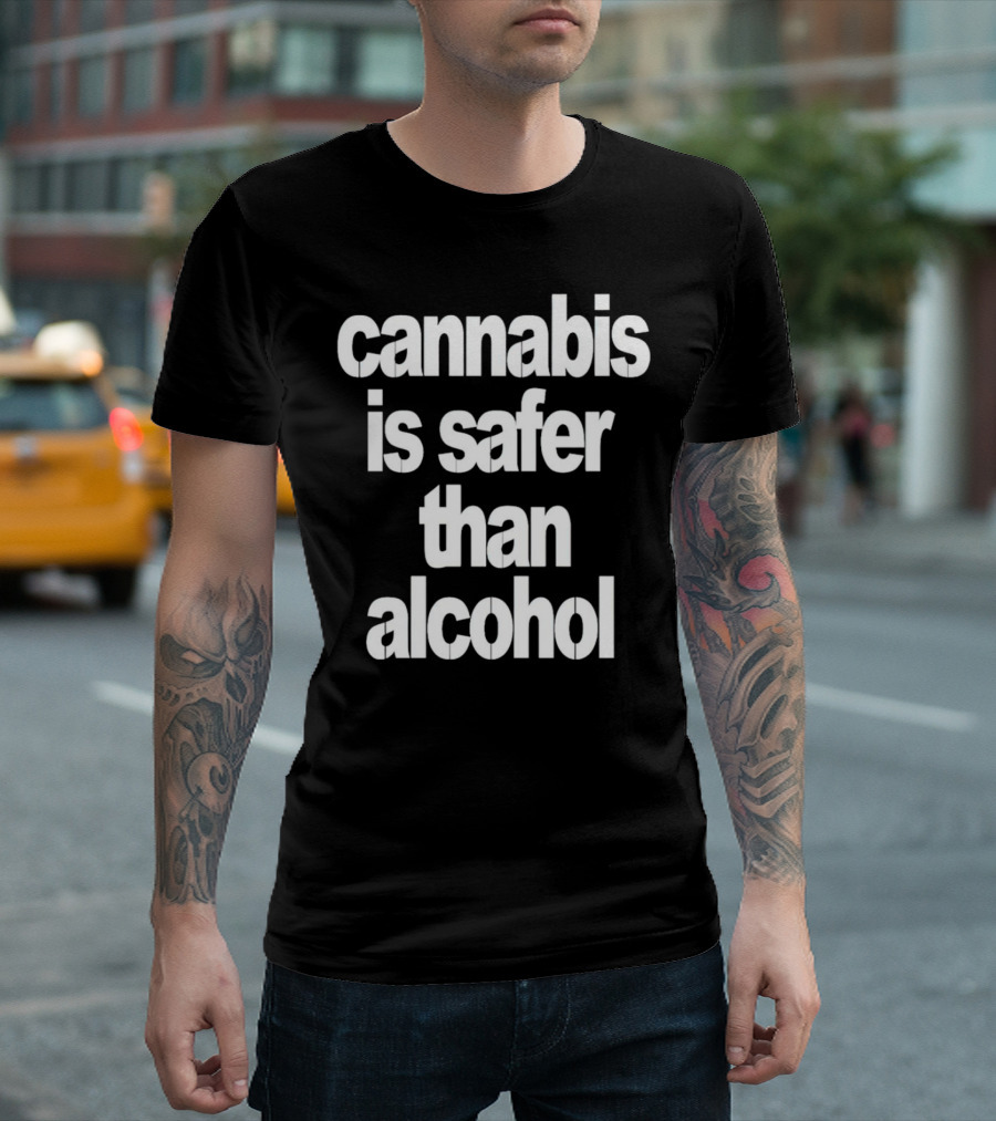 Cannabis Is Safer Than Alcohol T-Shirt