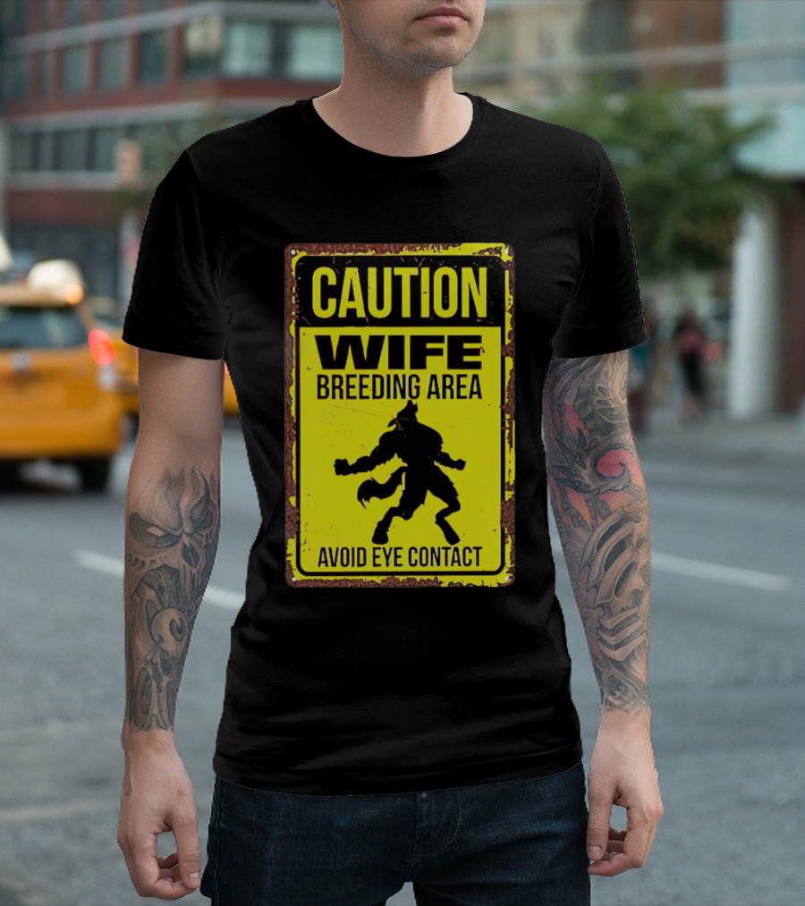 Caution Wife Breeding Area Avoid Eye Contact Warning Sign T-Shirt