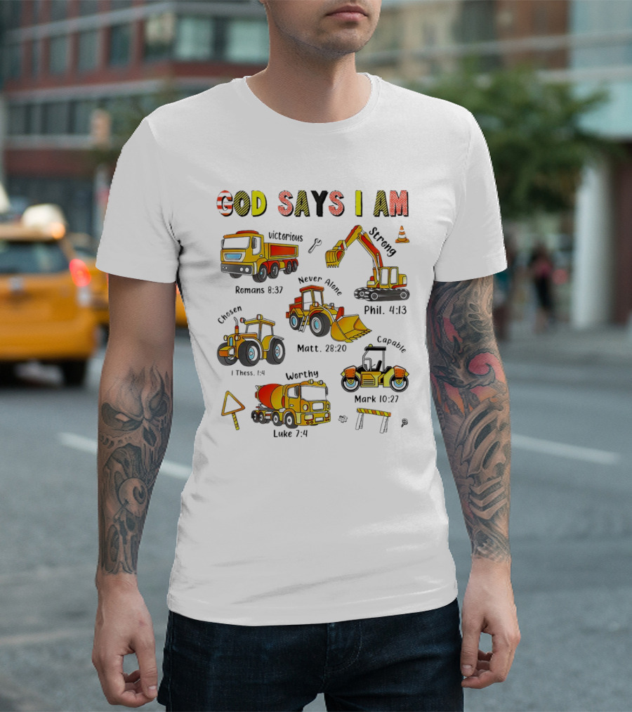 God Says I Am Victorious Strong Chosen Never Alone Worthy Capable Romans 8:37 Phil. 4:13 1 Thess. 1:4 Matt. 28:20 Mark 10:27 Luke 7:4 Construction Vehicles T-Shirt