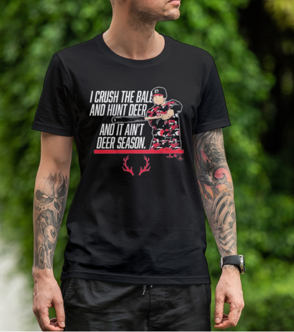 I CRUSH THE BALL AND HUNT DEER AND IT AIN'T DEER SEASON T-Shirt