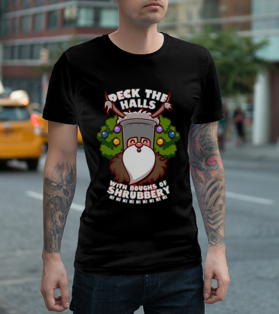 Deck the Halls with Boughs of Shrubbery Ni Ni Ni Christmas T-Shirt
