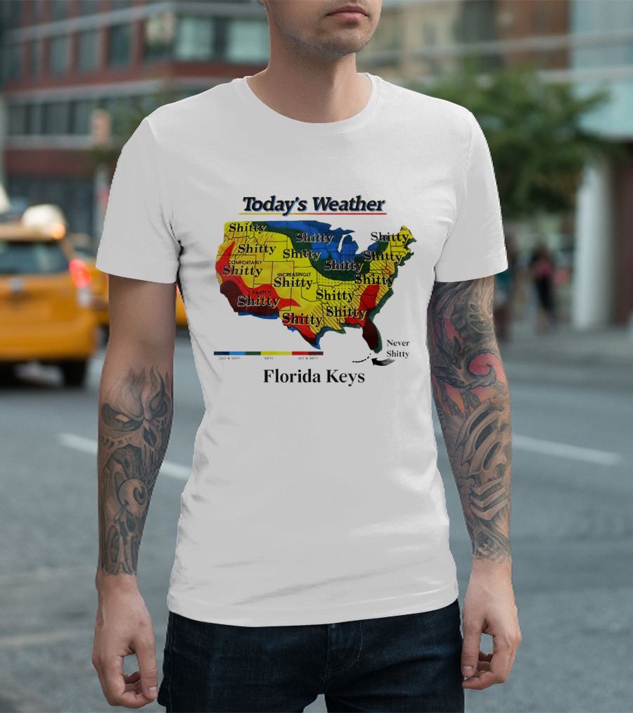 Today's Weather Map Florida Keys Shitty Increasingly Shitty Partly Never Shitty T-Shirt