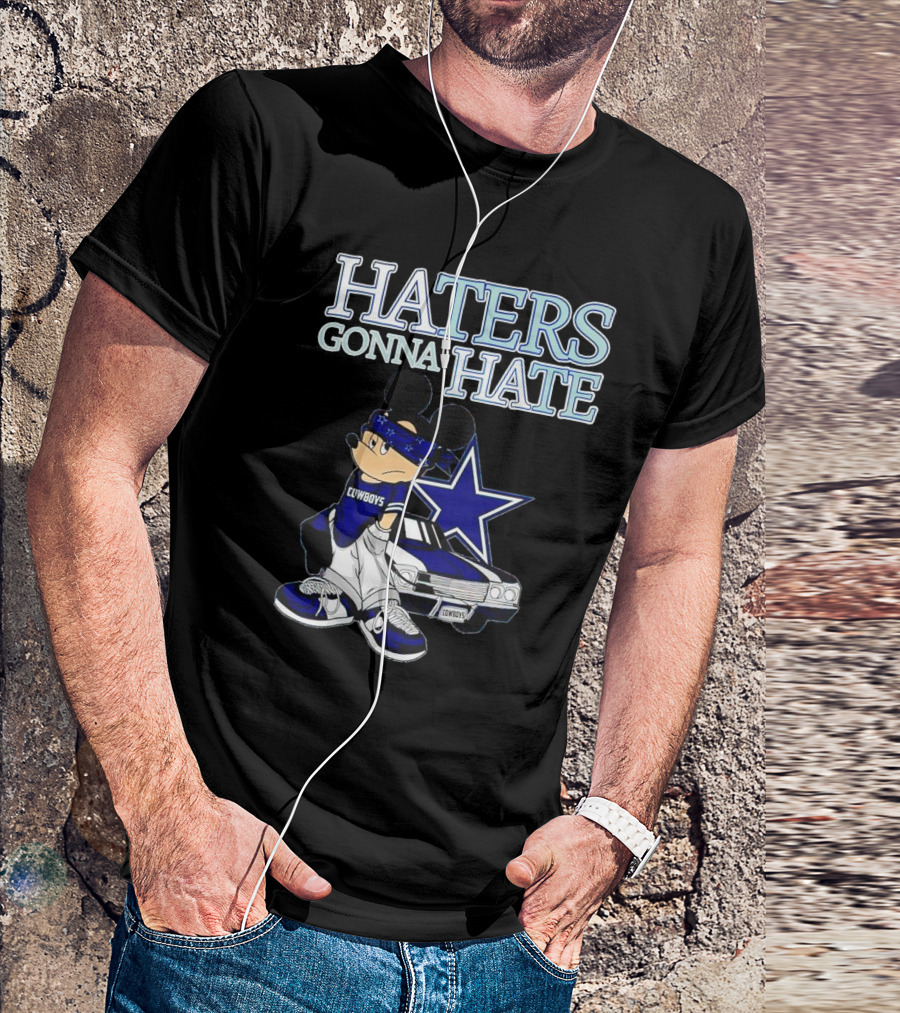 Haters Gonna Hate Cowboys Mickey Mouse With Dallas Star And Lowrider T-Shirt