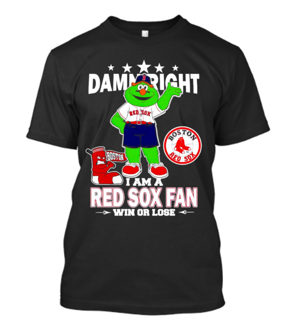 Damn Right I Am A Boston Red Sox Fan Win Or Lose With Mascot T-Shirt