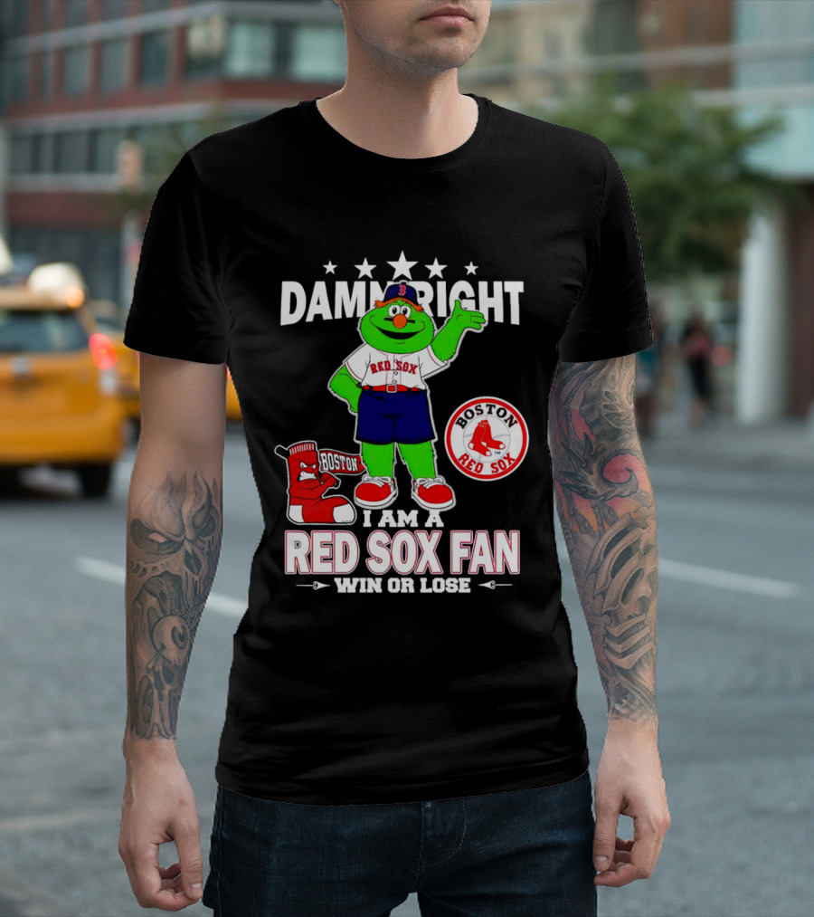 Damn Right I Am A Boston Red Sox Fan Win Or Lose With Mascot T-Shirt
