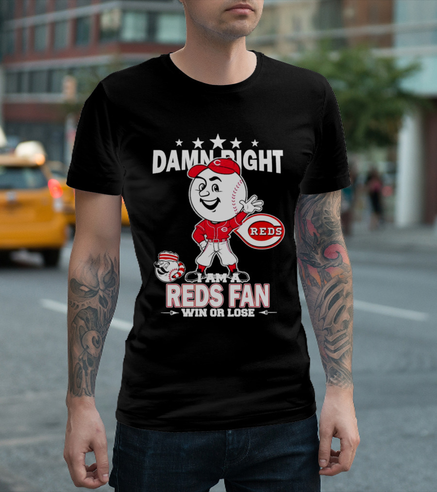 Damn Right I Am a Reds Fan Win or Lose Cincinnati Mascot T-Shirt