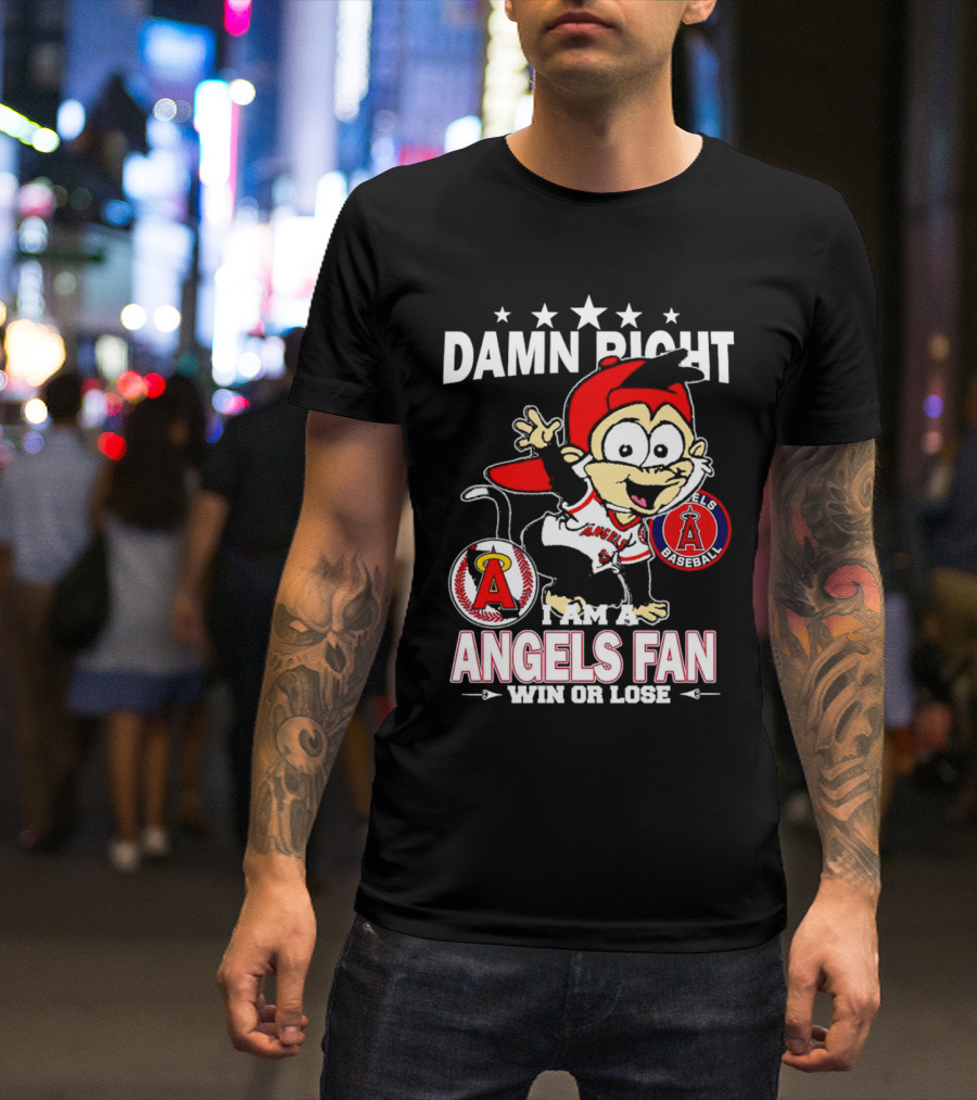 Damn Right I Am A Los Angeles Angels Baseball Fan Win Or Lose T-Shirt