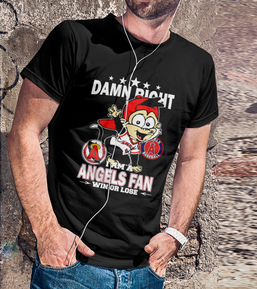 Damn Right I Am A Los Angeles Angels Baseball Fan Win Or Lose T-Shirt