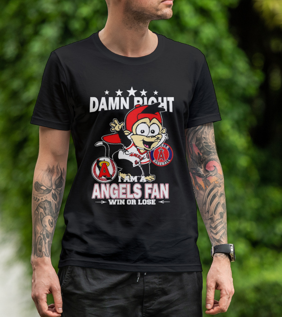Damn Right I Am A Los Angeles Angels Baseball Fan Win Or Lose T-Shirt