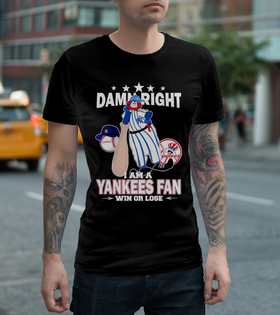 Damn Right I Am A Yankees Fan Win Or Lose With Yankees Mascot And Baseball T-Shirt