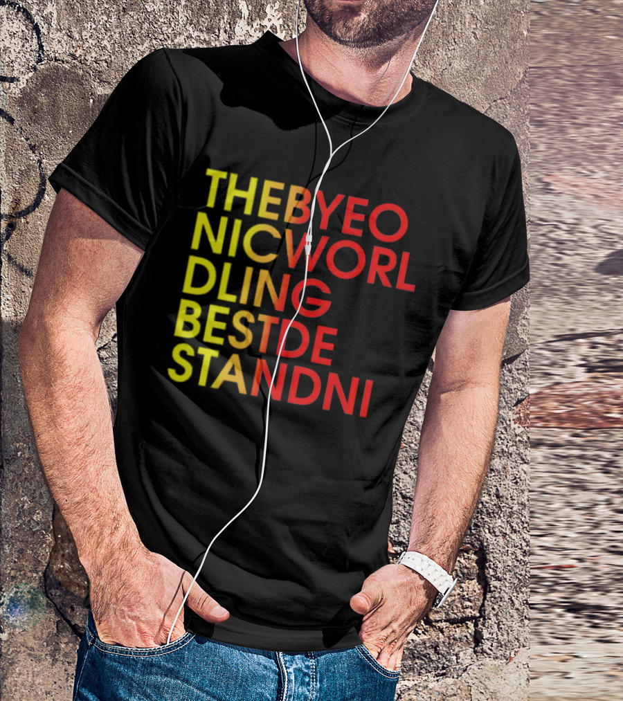 THEBYEO NICWORL DLING BESTDE STANDNI T-Shirt