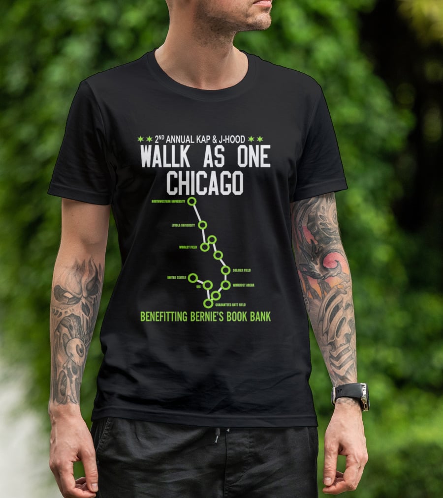 2nd Annual Kap And J-Hood Walk As One Chicago Benefitting Bernie’s Book Bank Northwestern Loyola Wrigley United Center UC Soldier Wintrust Guaranteed Rate T-Shirt