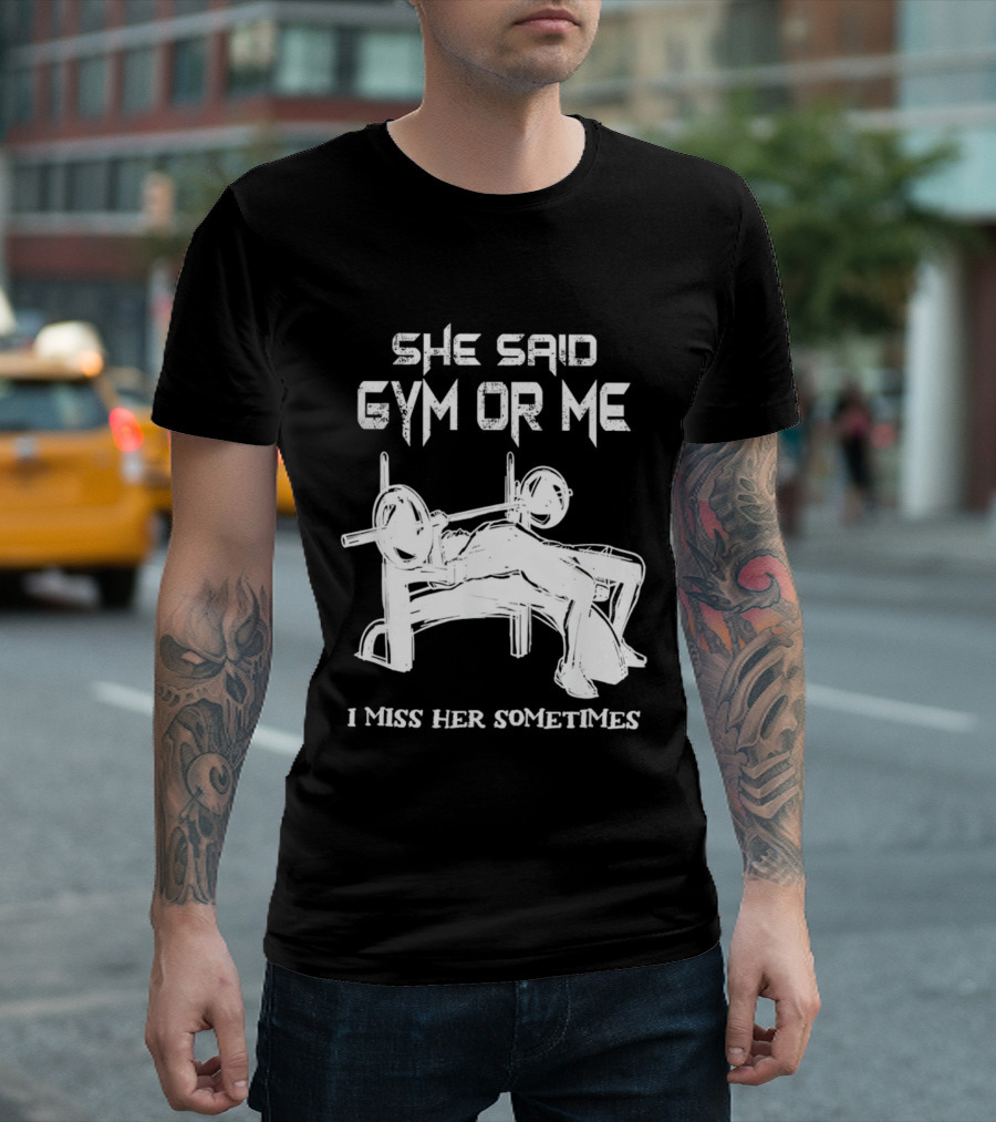 She Said Gym or Me I Miss Her Sometimes Bench Press Bodybuilding Humor T-Shirt