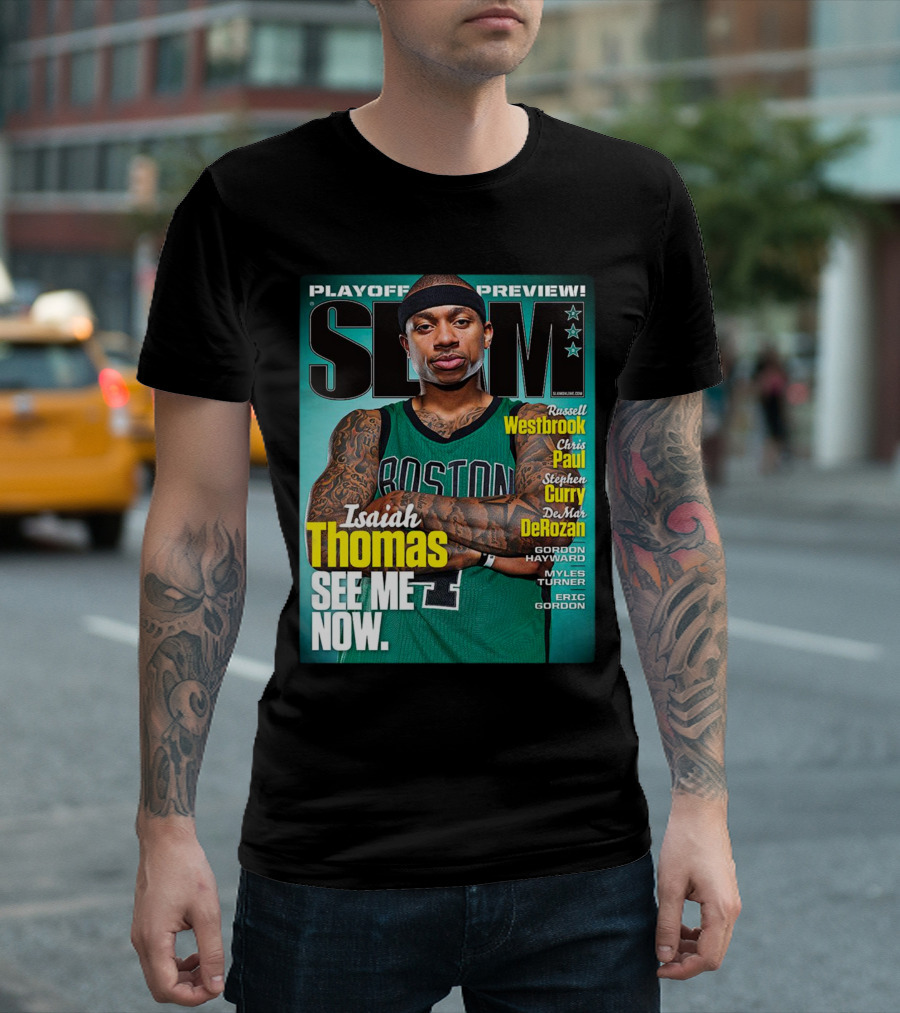 Playoff Preview SLAM Isaiah Thomas See Me Now Boston Basketball Stars Westbrook Curry Paul DeRozan T-Shirt
