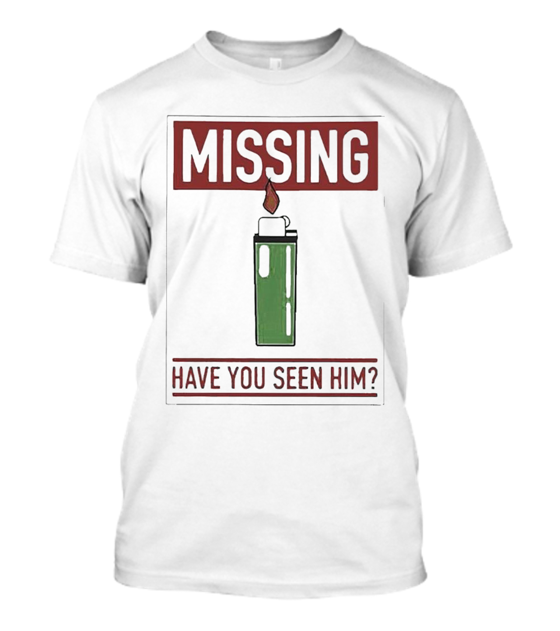 MISSING HAVE YOU SEEN HIM Lighter Flame T-Shirt
