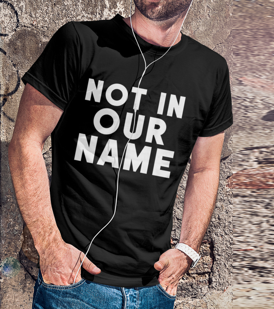 Not In Our Name Protest T-Shirt