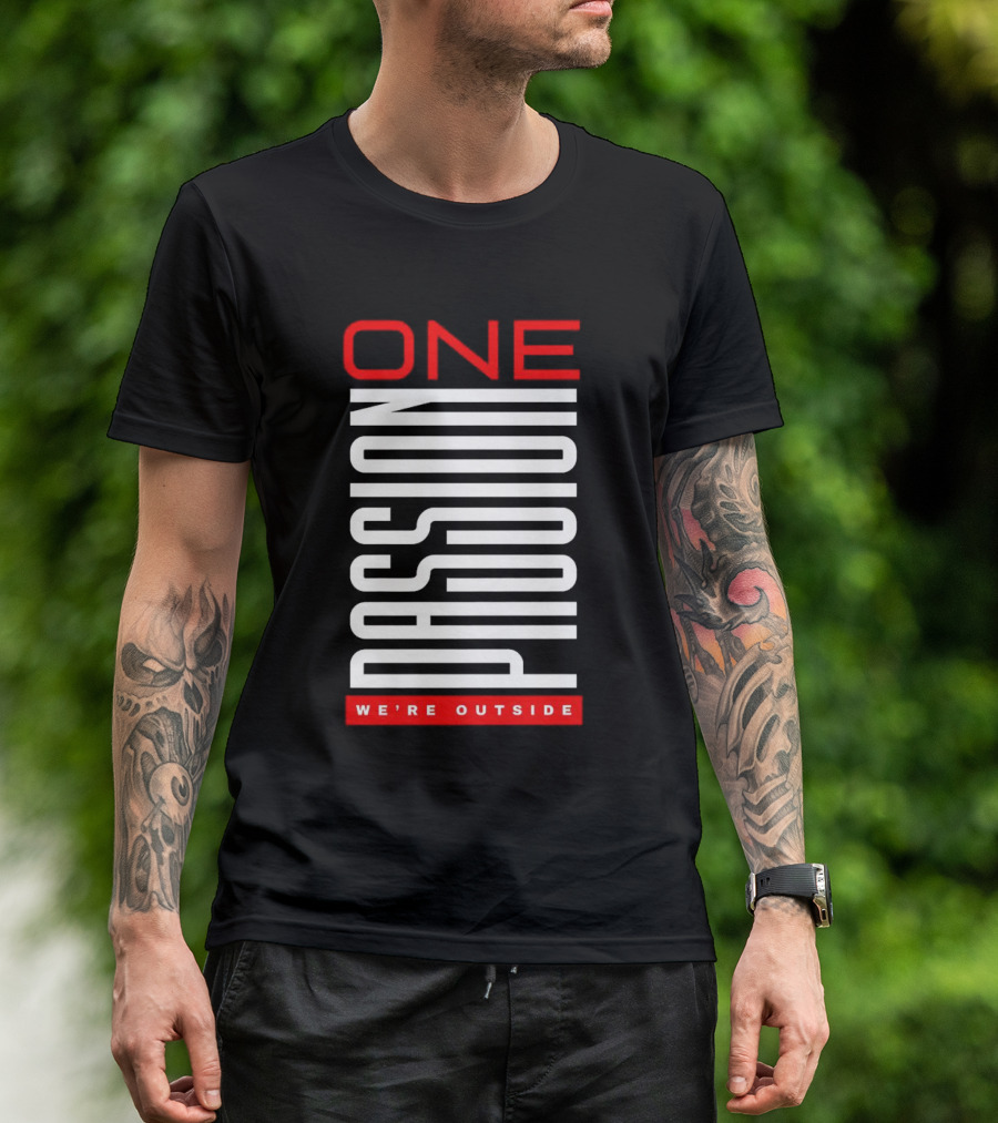 ONE PASSION WE'RE OUTSIDE T-Shirt